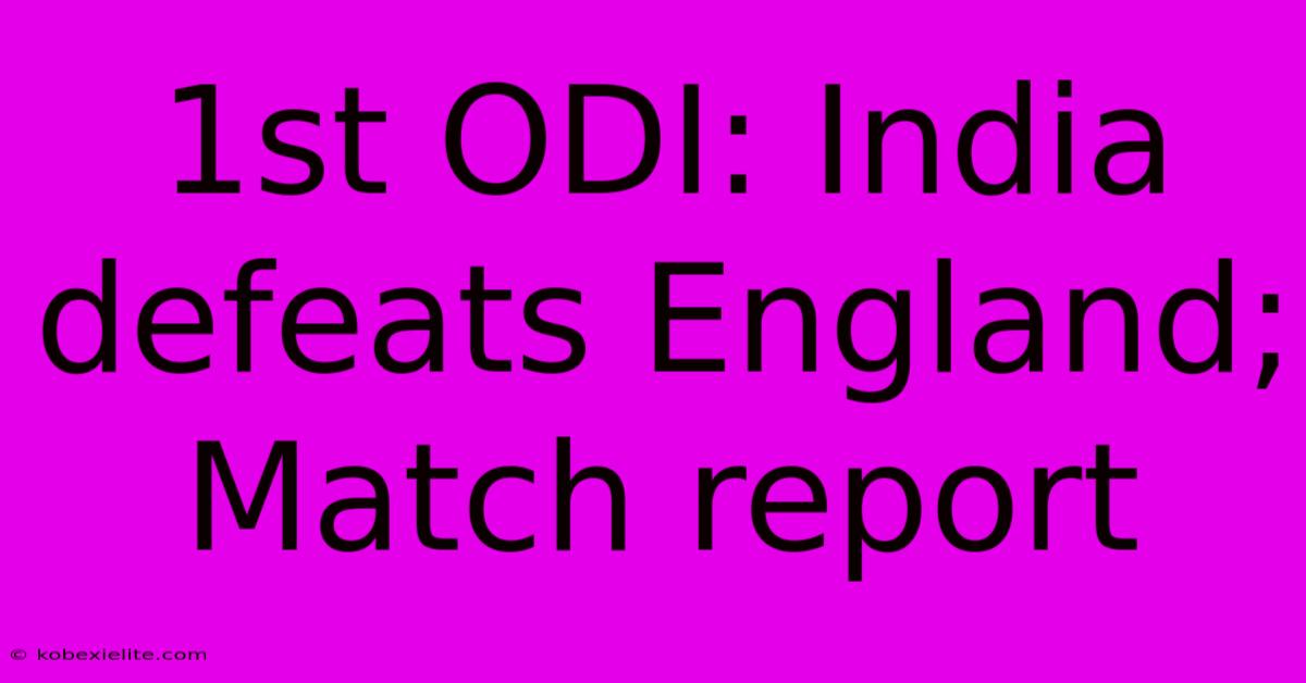 1st ODI: India Defeats England; Match Report