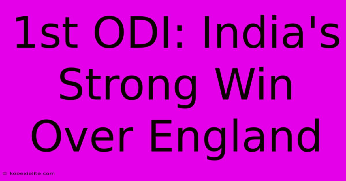 1st ODI: India's Strong Win Over England