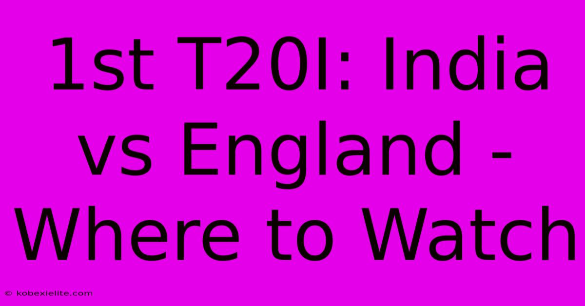 1st T20I: India Vs England - Where To Watch