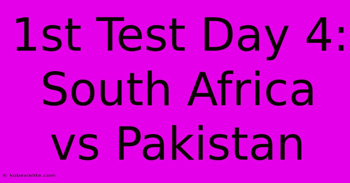 1st Test Day 4: South Africa Vs Pakistan