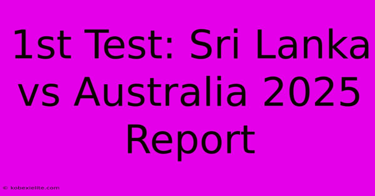 1st Test: Sri Lanka Vs Australia 2025 Report