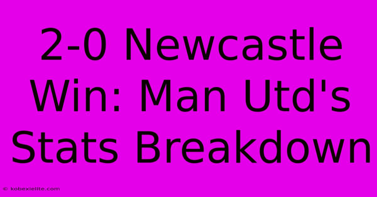 2-0 Newcastle Win: Man Utd's Stats Breakdown