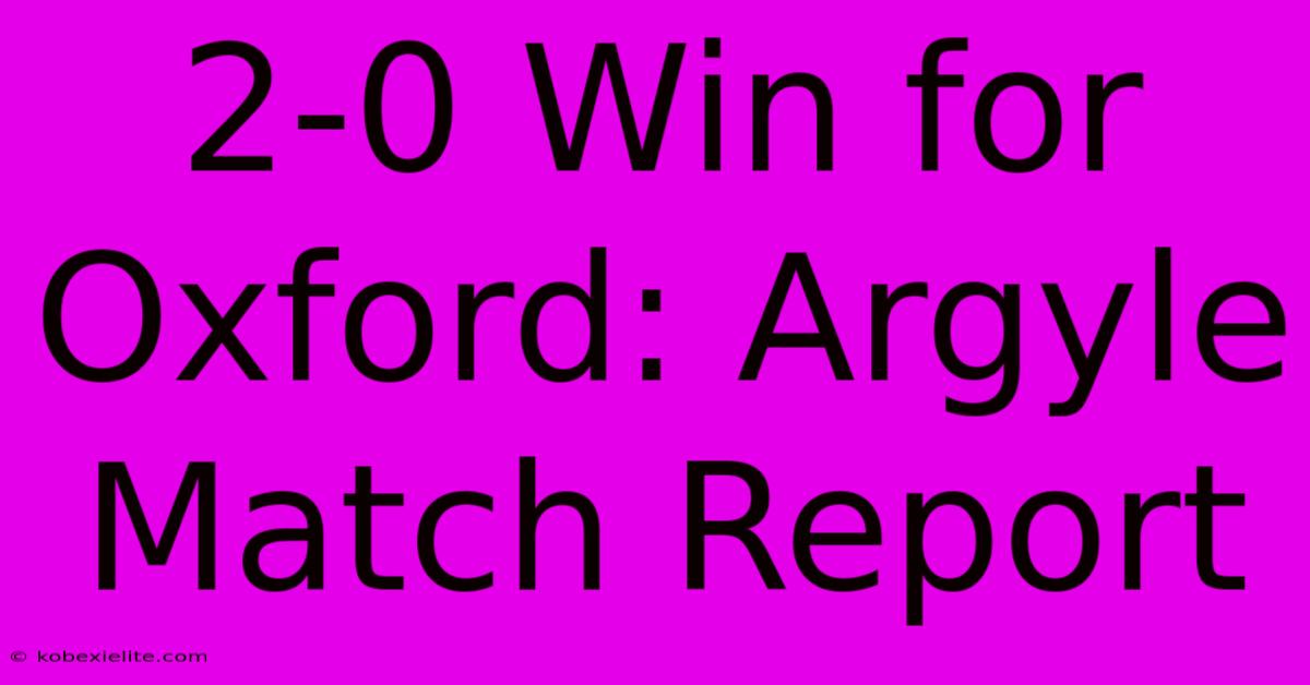 2-0 Win For Oxford: Argyle Match Report