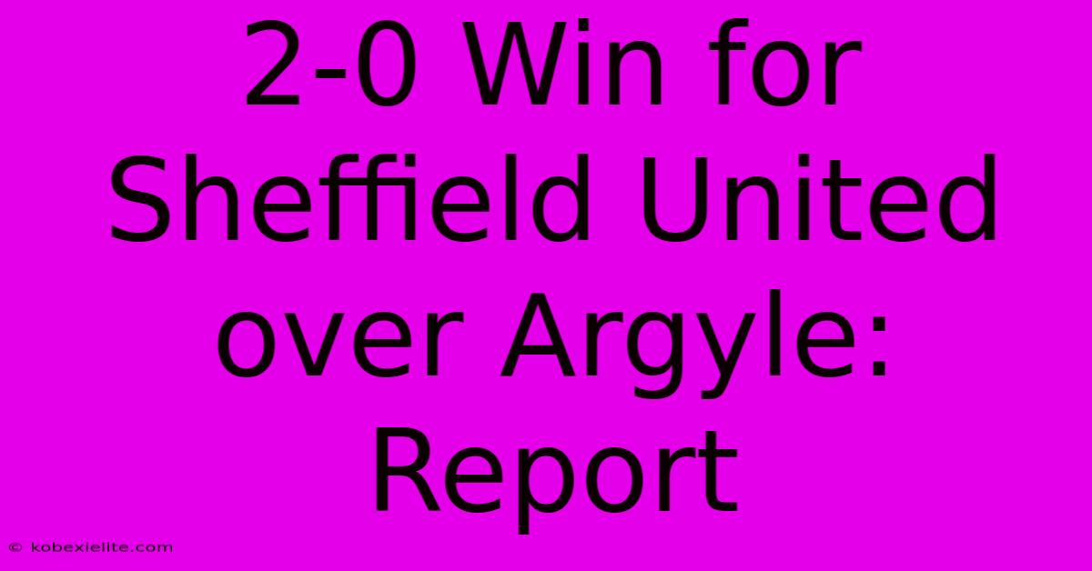 2-0 Win For Sheffield United Over Argyle: Report 2-0 Win For Sheffield United Over Argyle: Report