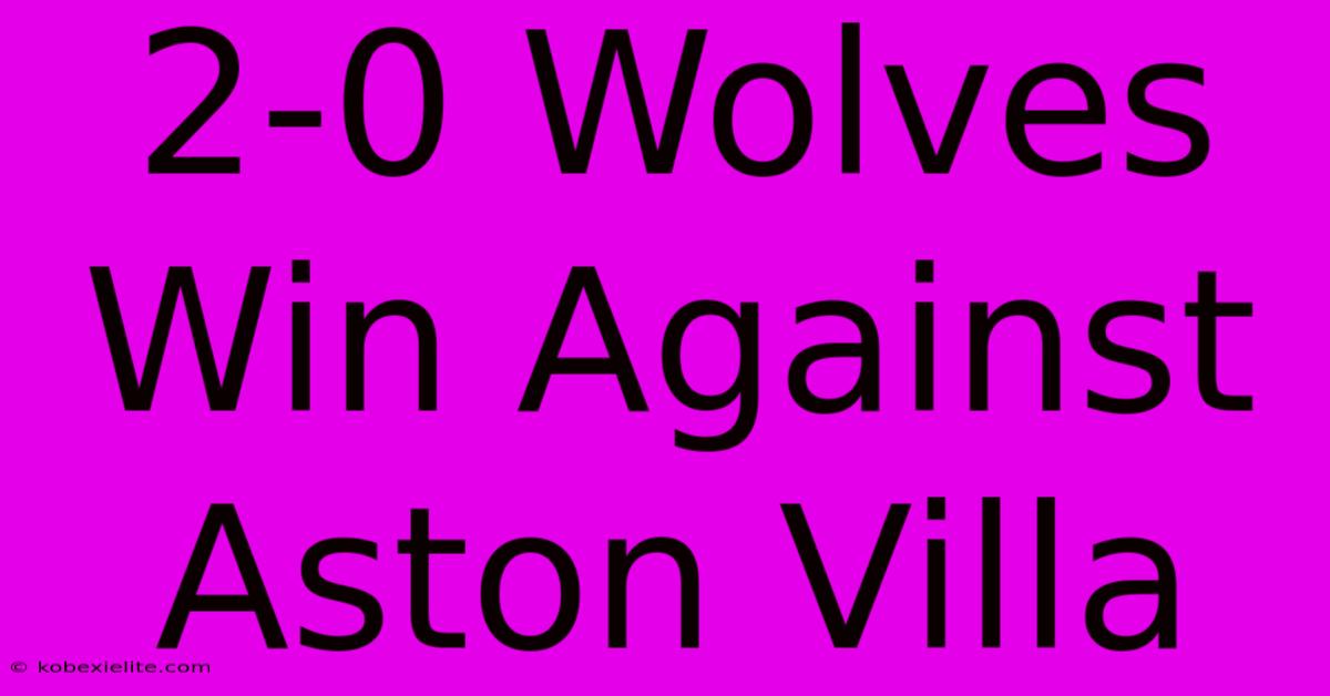 2-0 Wolves Win Against Aston Villa