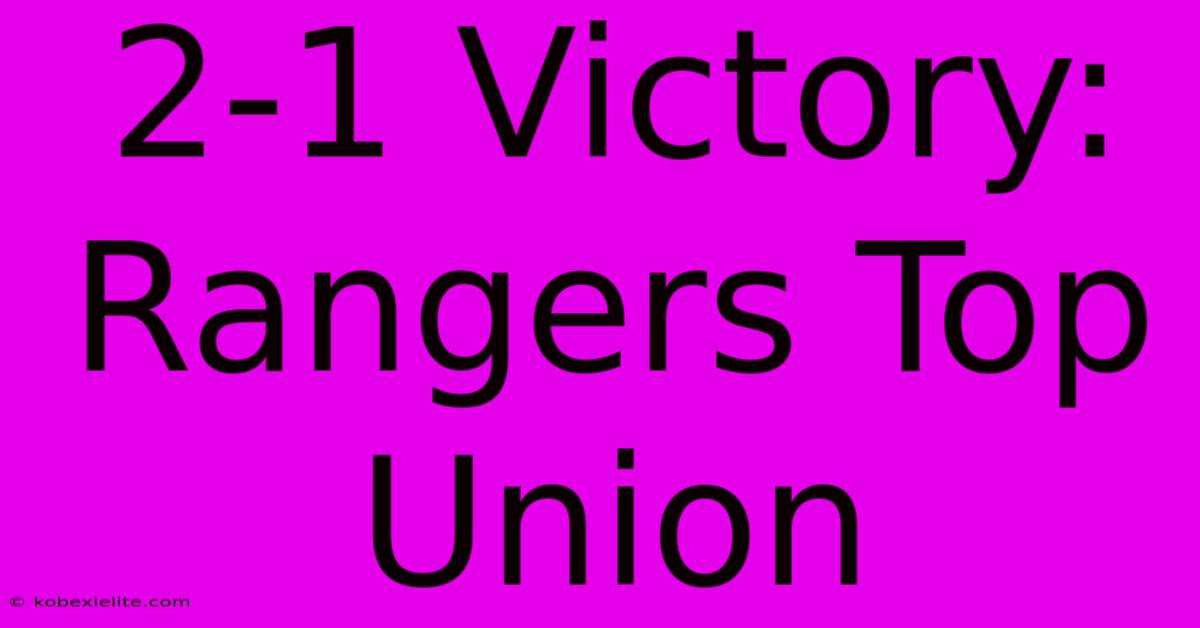 2-1 Victory: Rangers Top Union