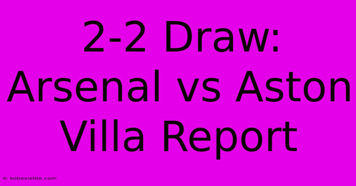 2-2 Draw: Arsenal Vs Aston Villa Report