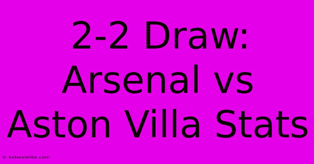 2-2 Draw: Arsenal Vs Aston Villa Stats