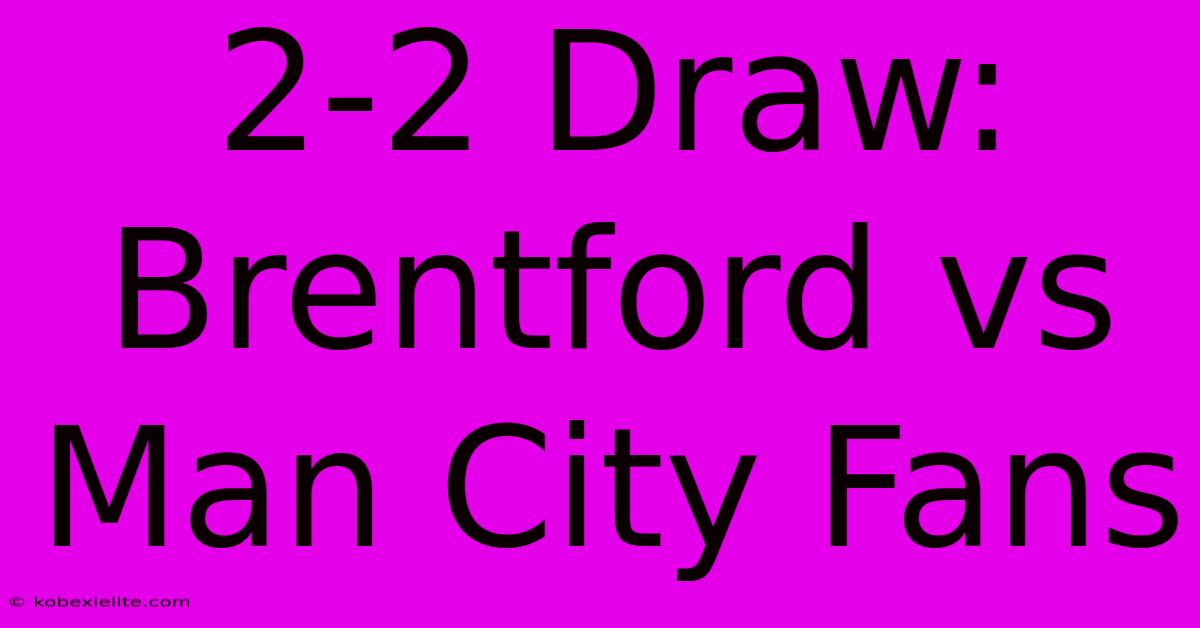 2-2 Draw: Brentford Vs Man City Fans