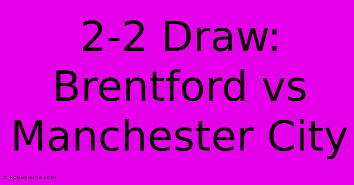 2-2 Draw: Brentford Vs Manchester City