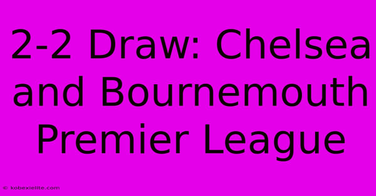 2-2 Draw: Chelsea And Bournemouth Premier League