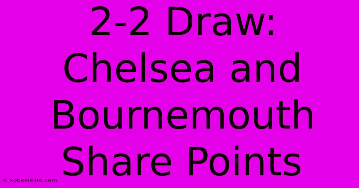 2-2 Draw: Chelsea And Bournemouth Share Points