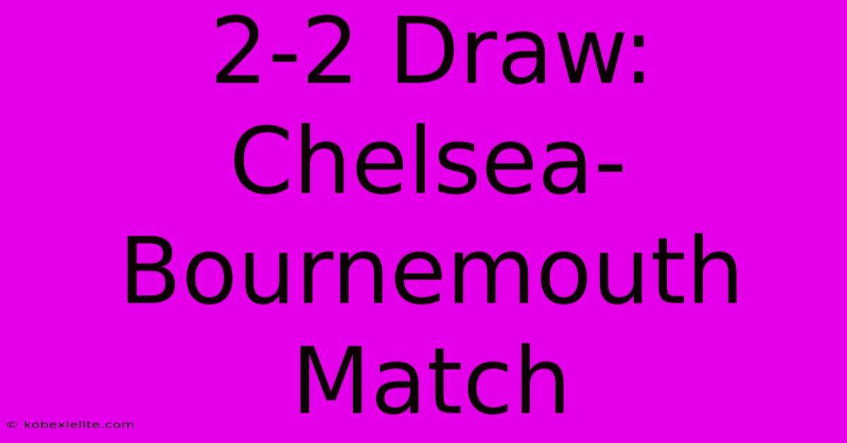 2-2 Draw: Chelsea-Bournemouth Match