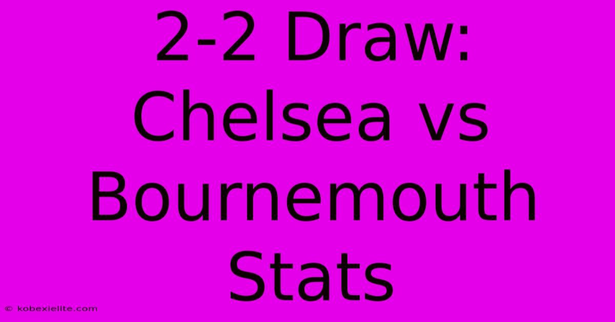 2-2 Draw: Chelsea Vs Bournemouth Stats