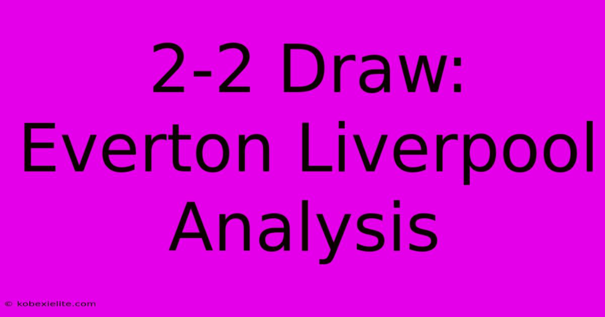 2-2 Draw: Everton Liverpool Analysis