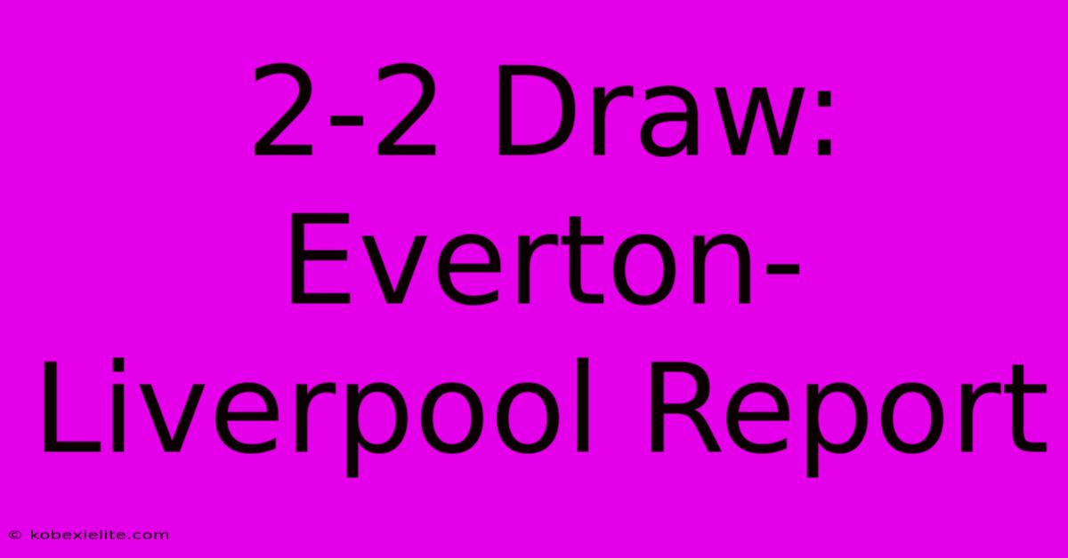 2-2 Draw: Everton-Liverpool Report