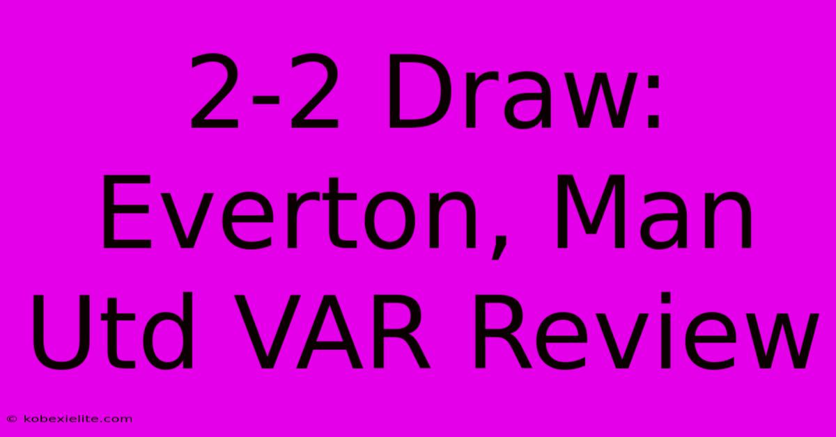 2-2 Draw: Everton, Man Utd VAR Review