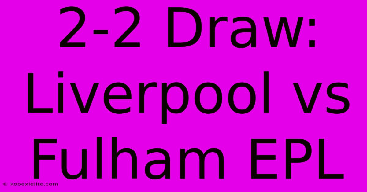 2-2 Draw: Liverpool Vs Fulham EPL 2-2 Draw: Liverpool Vs Fulham EPL