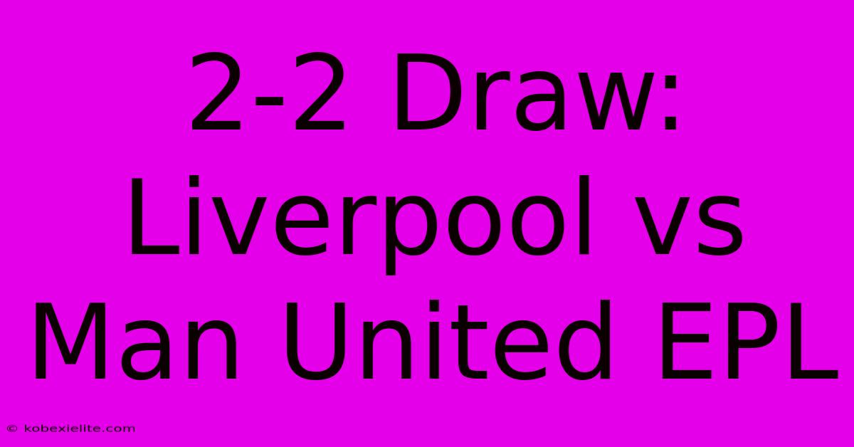 2-2 Draw: Liverpool Vs Man United EPL