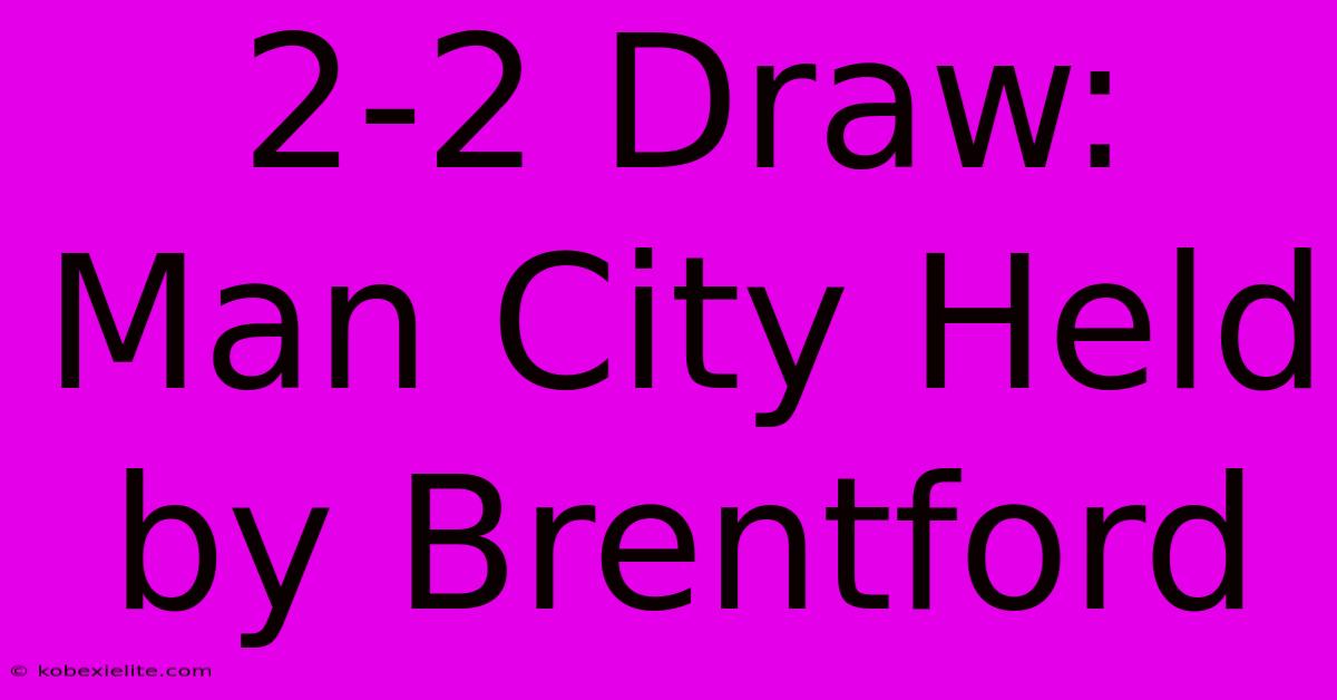 2-2 Draw: Man City Held By Brentford