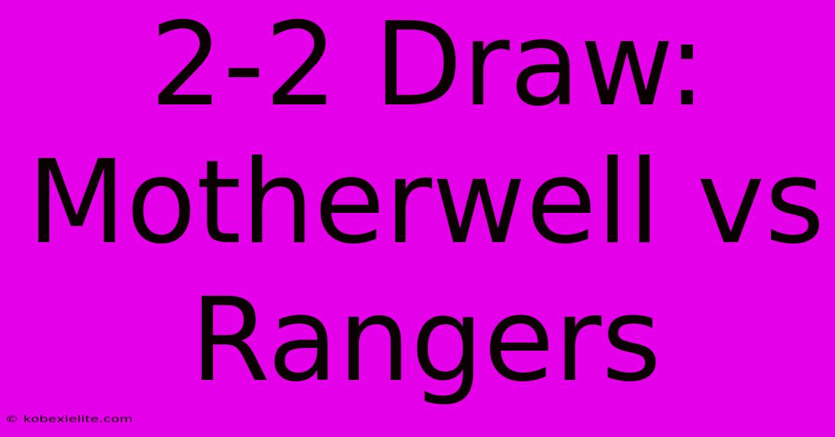 2-2 Draw: Motherwell Vs Rangers