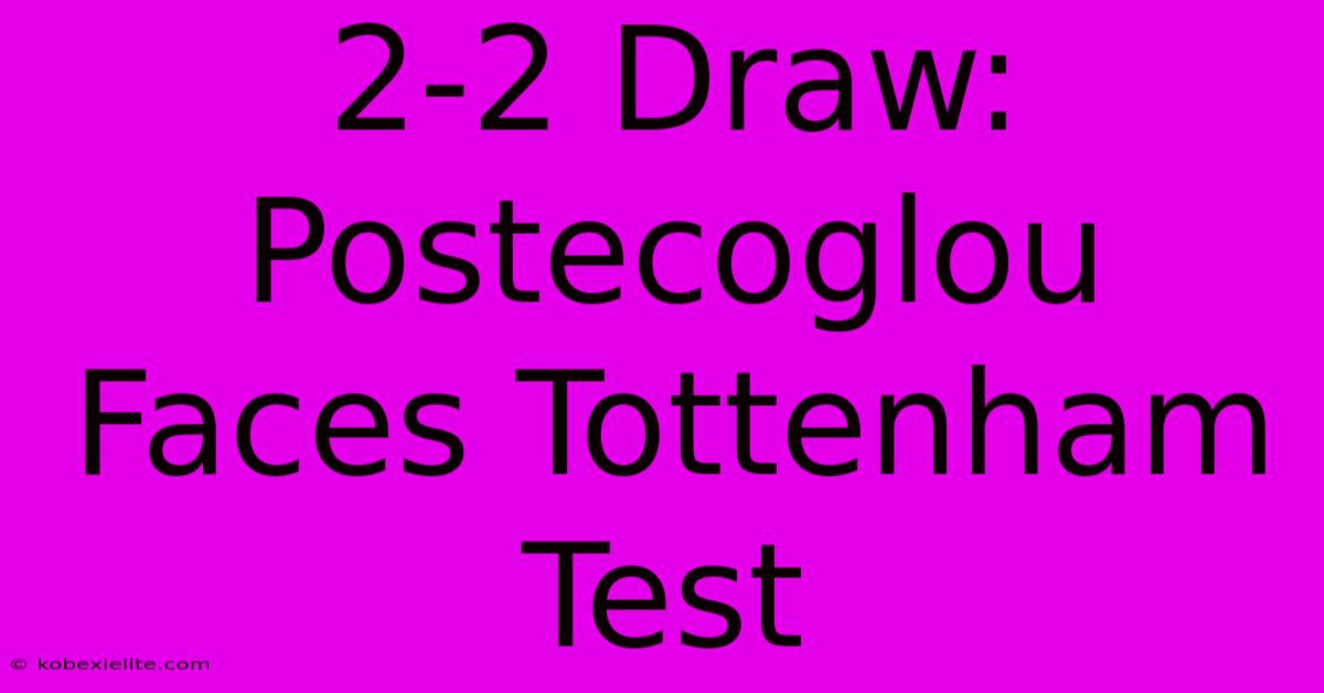 2-2 Draw: Postecoglou Faces Tottenham Test