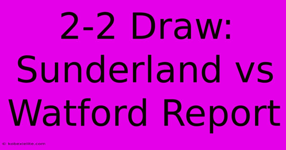 2-2 Draw: Sunderland Vs Watford Report