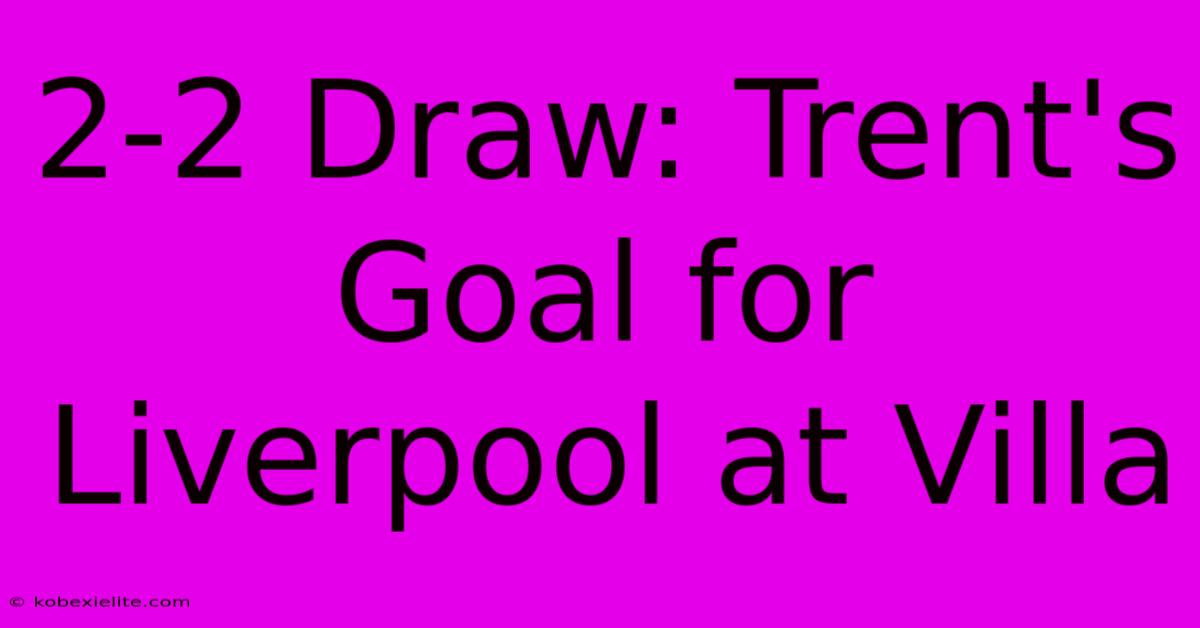 2-2 Draw: Trent's Goal For Liverpool At Villa