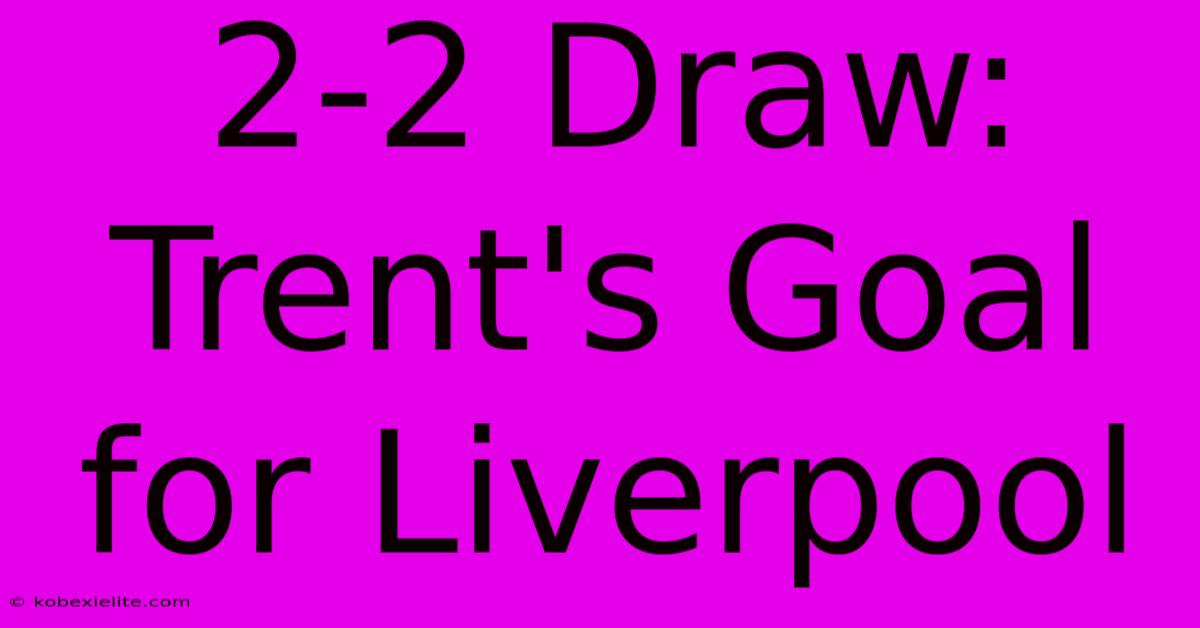 2-2 Draw: Trent's Goal For Liverpool