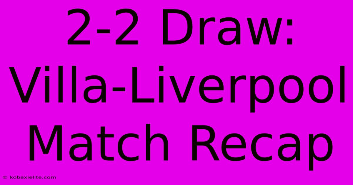 2-2 Draw: Villa-Liverpool Match Recap