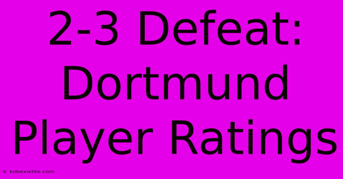 2-3 Defeat: Dortmund Player Ratings