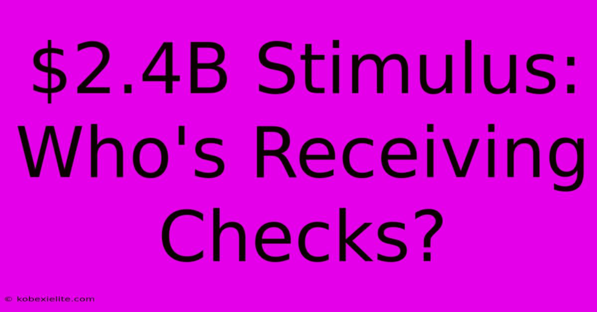 $2.4B Stimulus: Who's Receiving Checks?