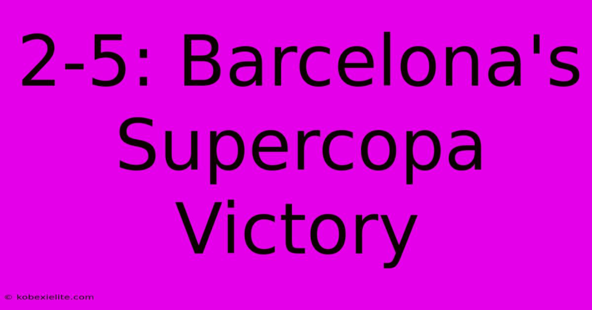 2-5: Barcelona's Supercopa Victory