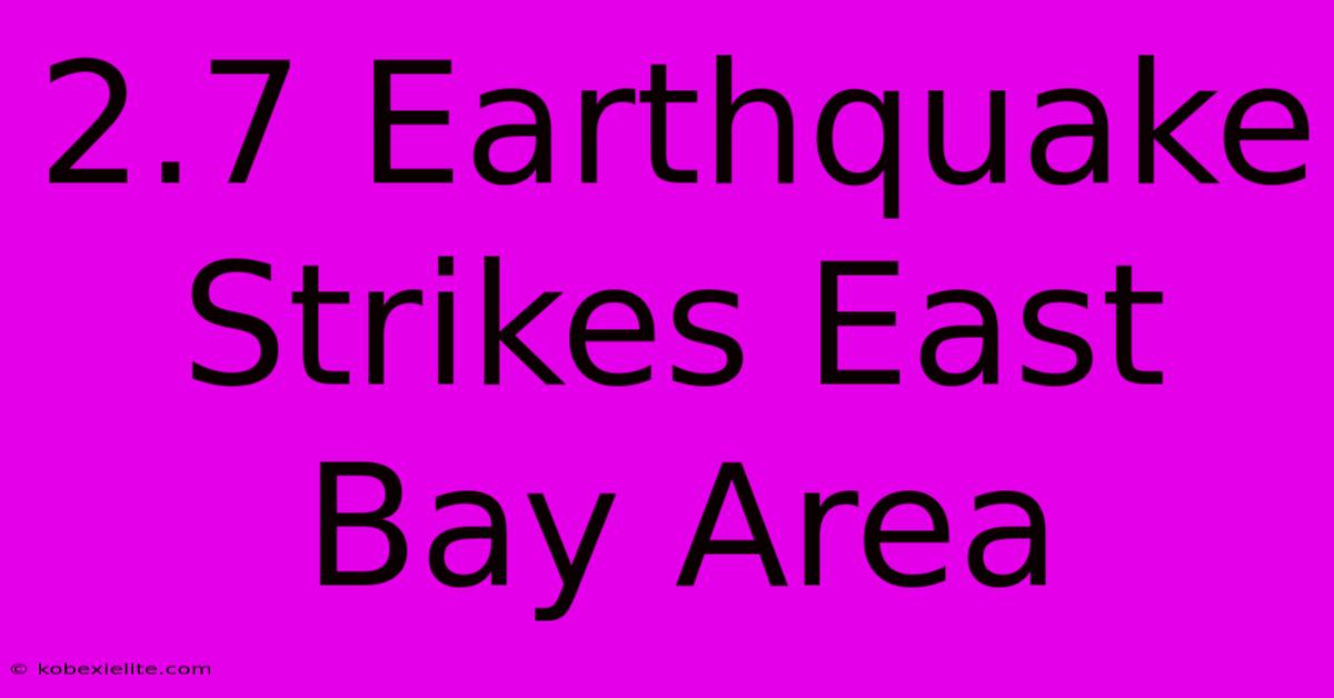 2.7 Earthquake Strikes East Bay Area