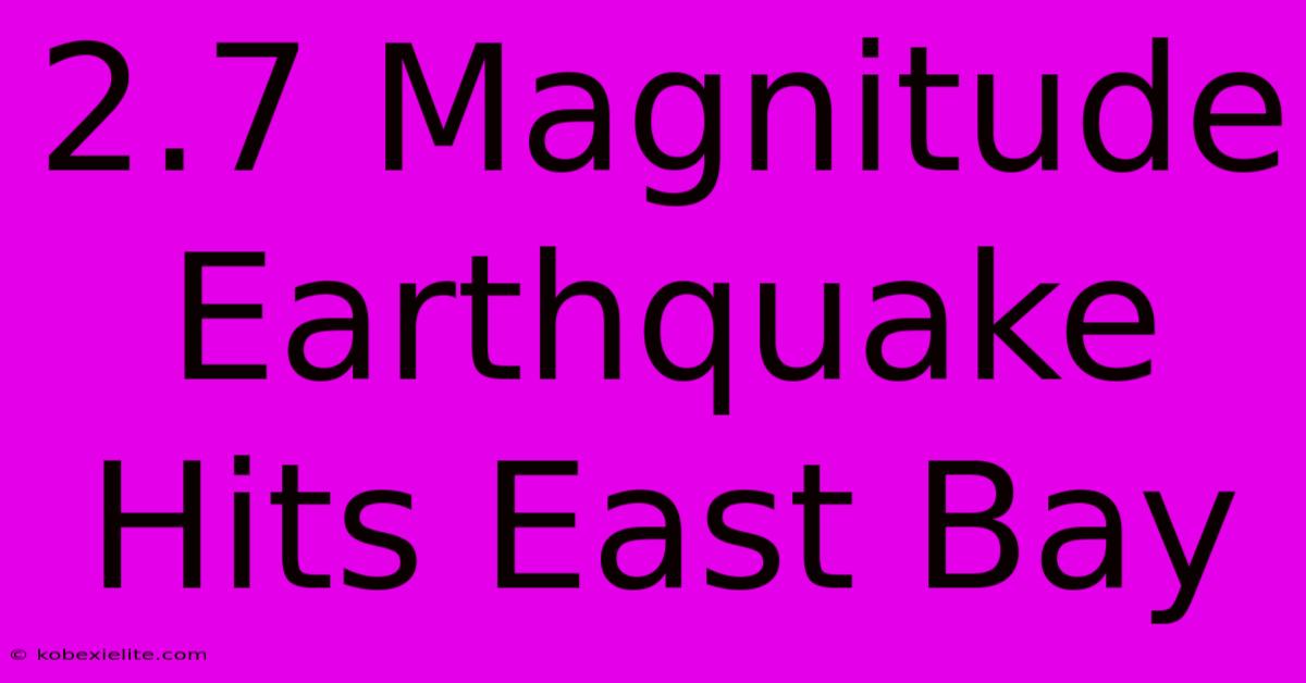 2.7 Magnitude Earthquake Hits East Bay