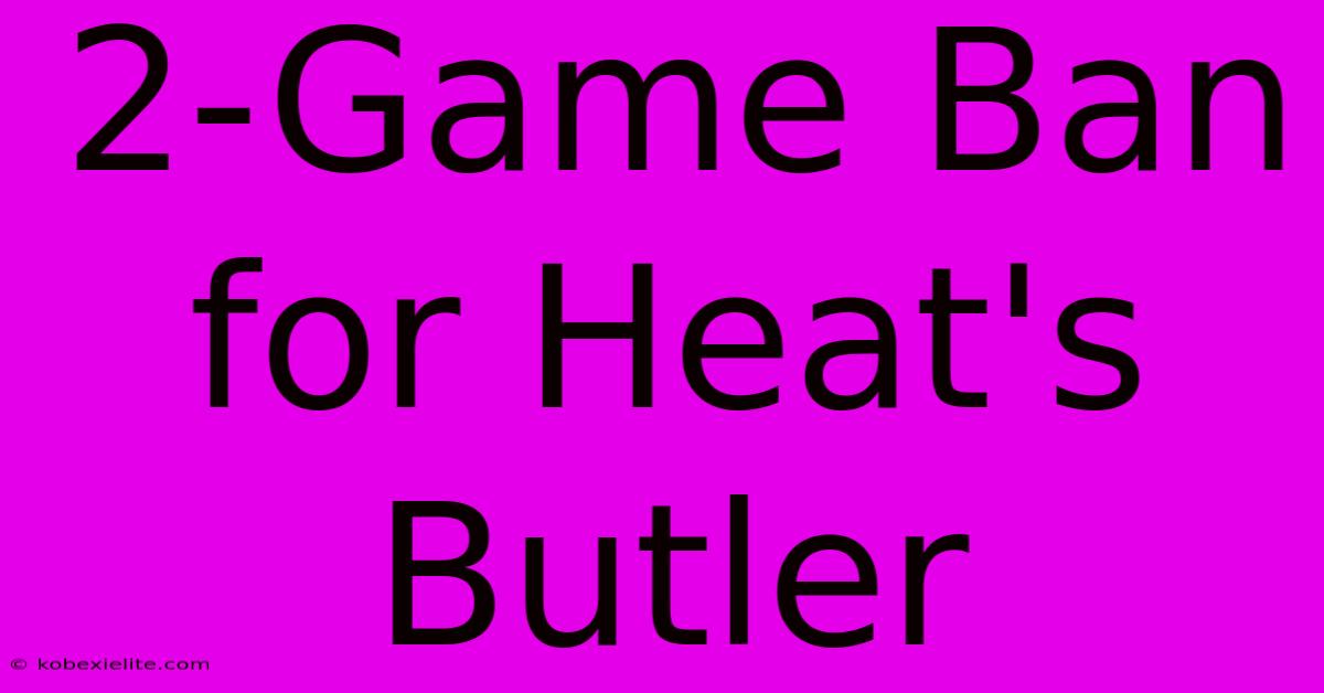 2-Game Ban For Heat's Butler