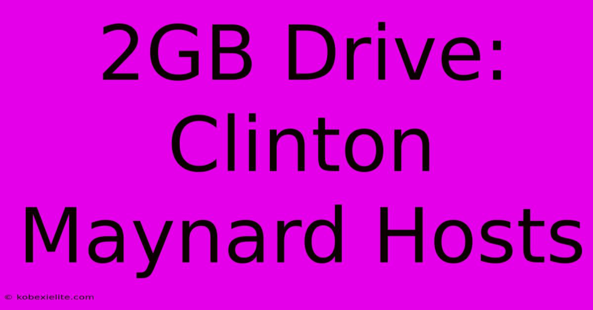 2GB Drive: Clinton Maynard Hosts