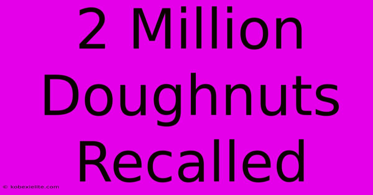 2 Million Doughnuts Recalled