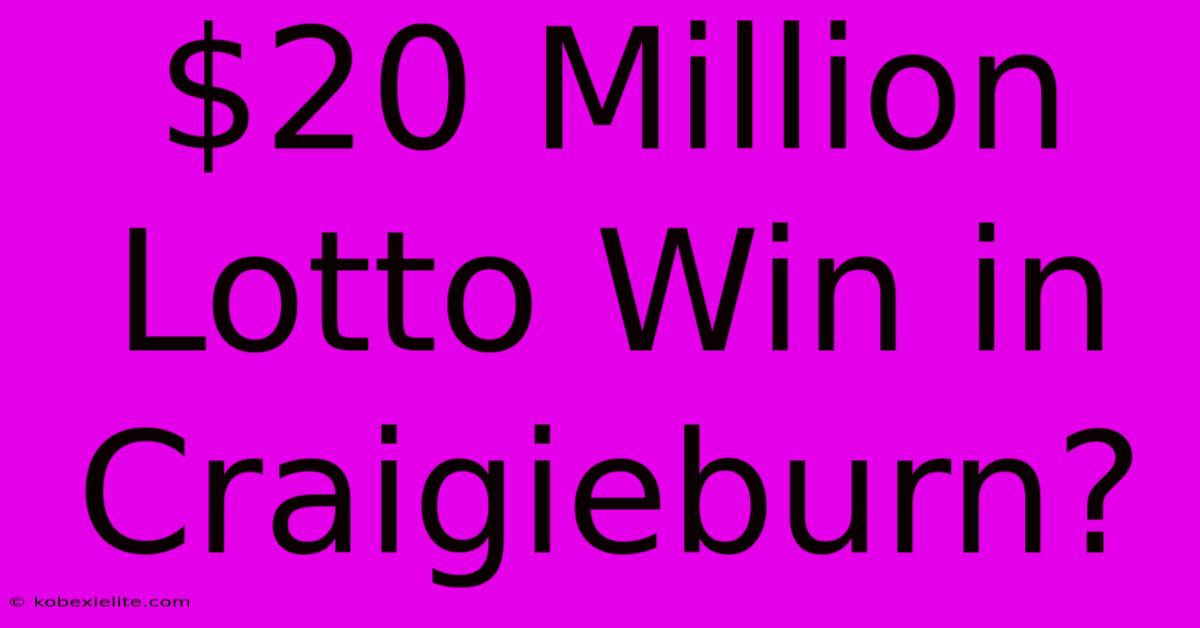 $20 Million Lotto Win In Craigieburn?