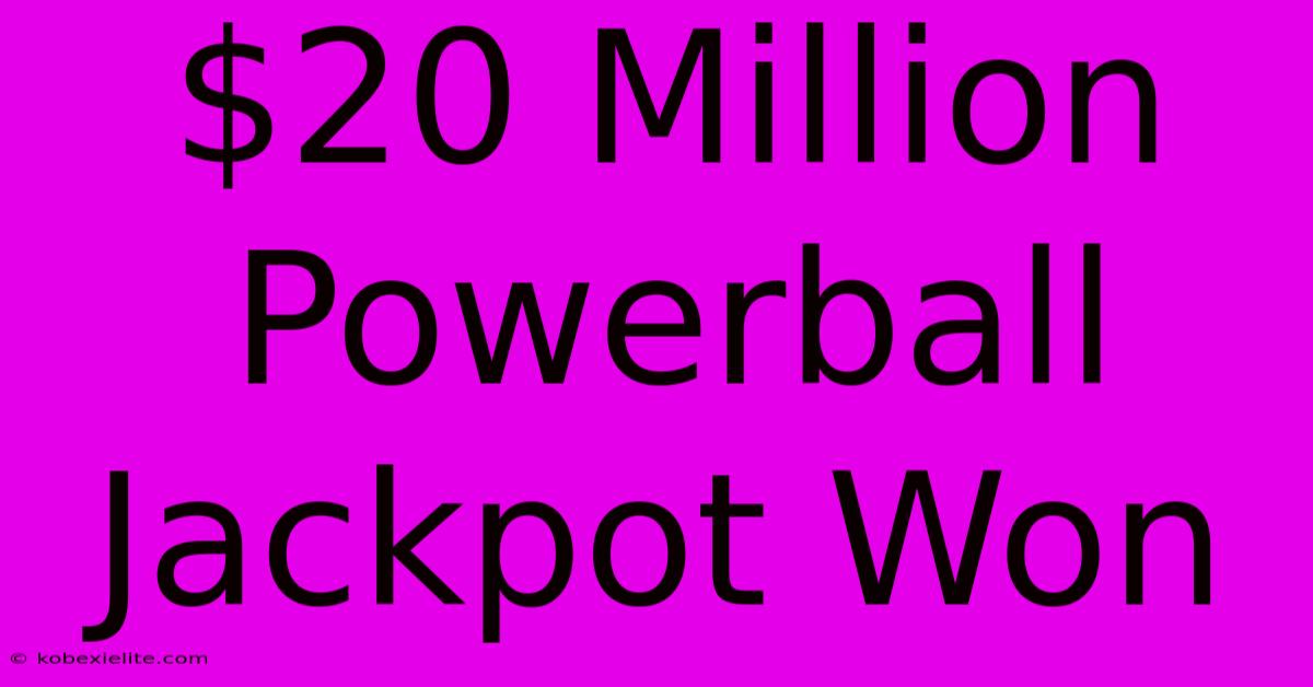 $20 Million Powerball Jackpot Won