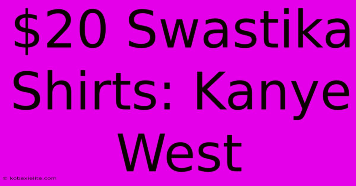 $20 Swastika Shirts: Kanye West