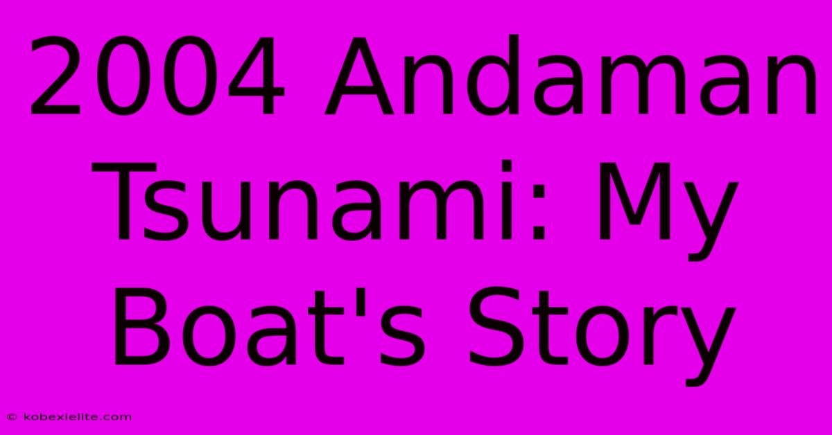 2004 Andaman Tsunami: My Boat's Story