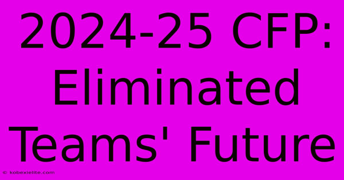 2024-25 CFP: Eliminated Teams' Future