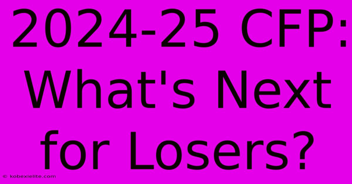 2024-25 CFP: What's Next For Losers?