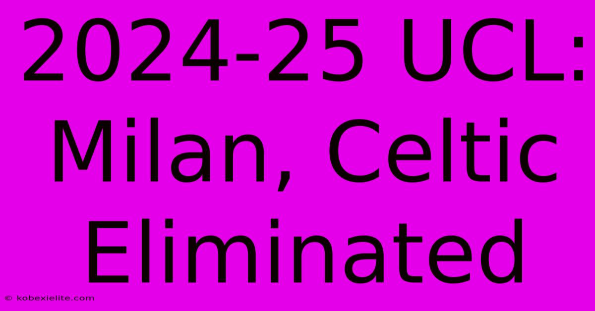 2024-25 UCL: Milan, Celtic Eliminated