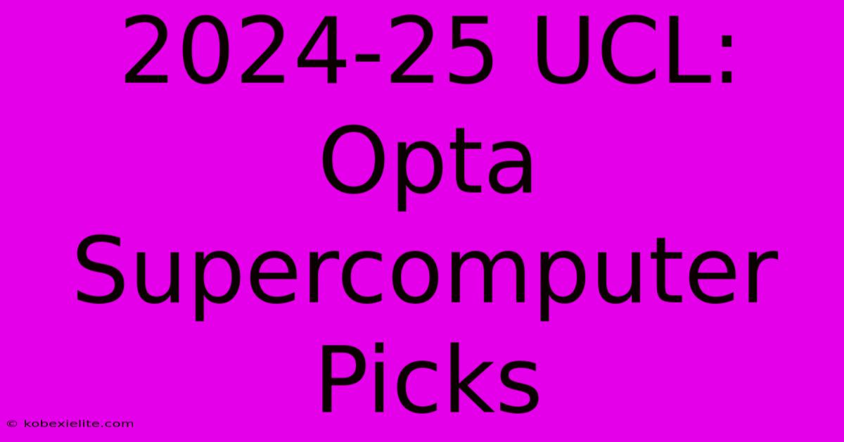 2024-25 UCL: Opta Supercomputer Picks