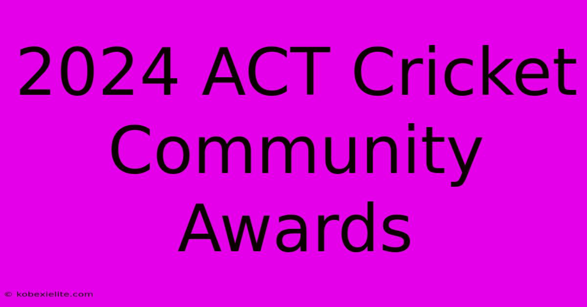 2024 ACT Cricket Community Awards