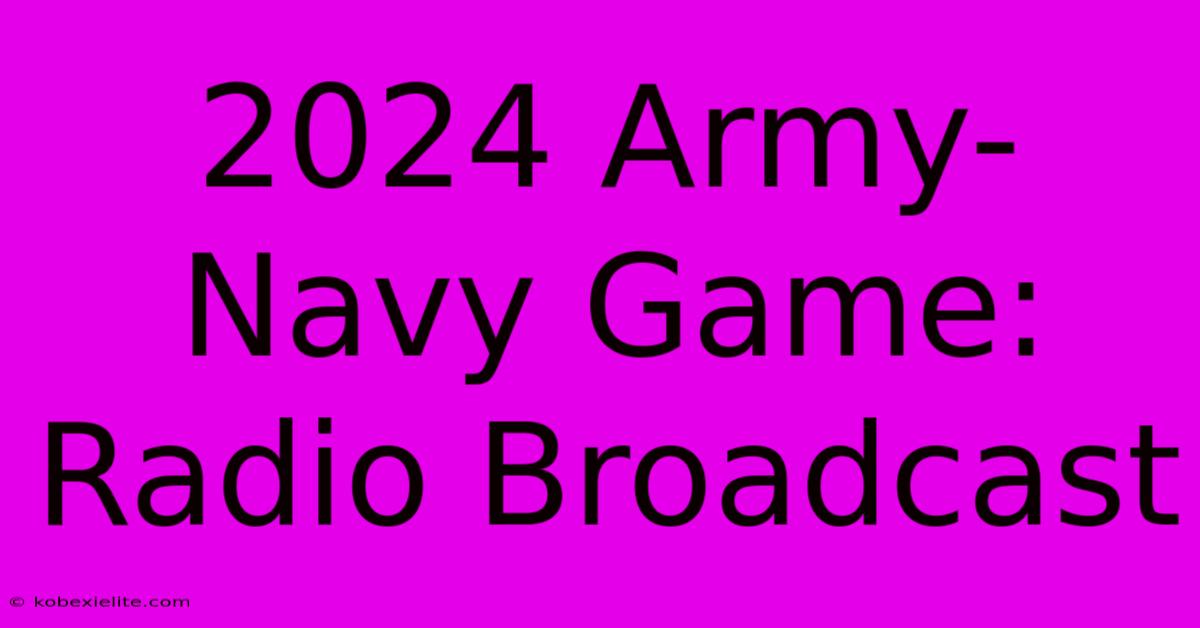 2024 Army-Navy Game: Radio Broadcast 2024 Army-Navy Game: Radio Broadcast