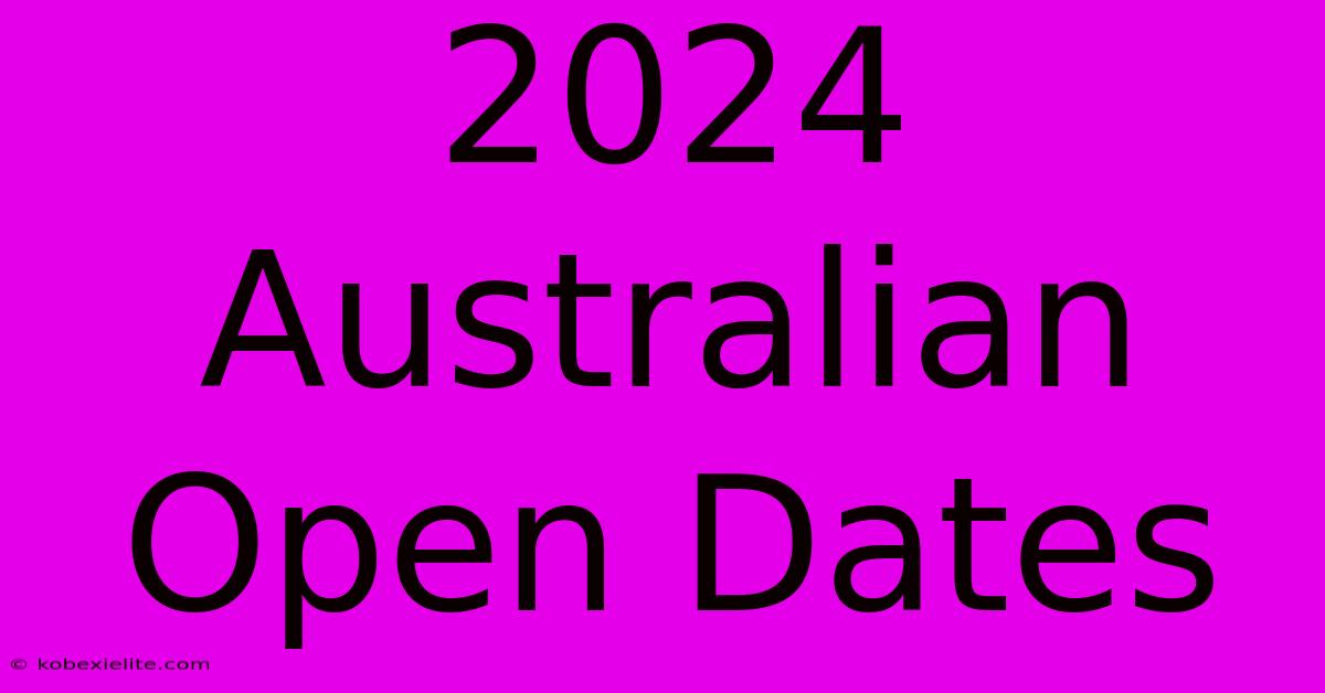 2024 Australian Open Dates