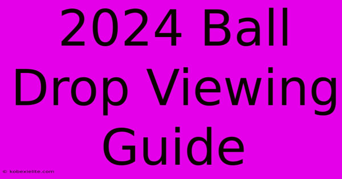 2024 Ball Drop Viewing Guide